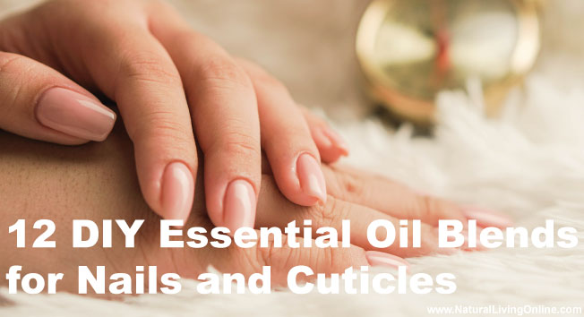 12 DIY Essential Oil Blends for Nails and Cuticles