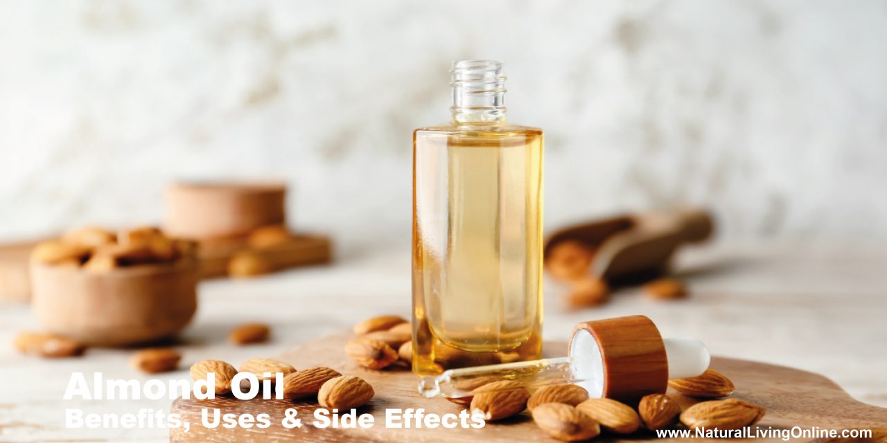 Almond Oil Types, Benefits, Uses, and Side Effects: A Comprehensive Guide