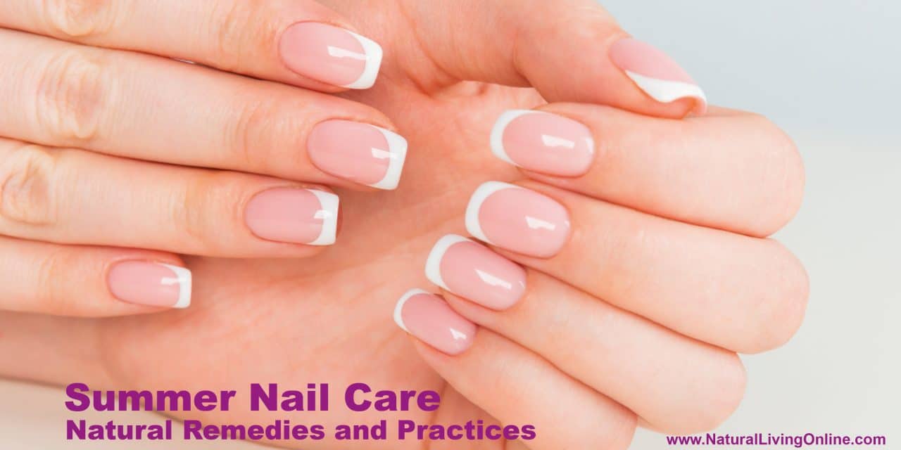 Summer Nail Care Tips: Natural Remedies and Practices